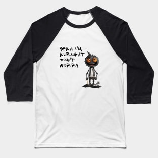 I'M ALRIGHT DON'T WORRY Baseball T-Shirt